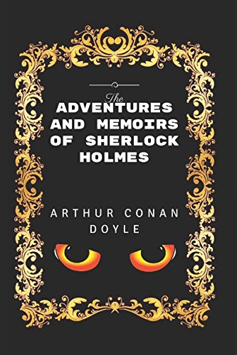 The Adventures and Memoirs of Sherlock Holmes: By Arthur Conan Doyle - Illustrated