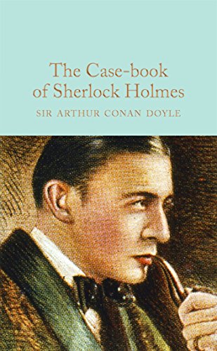 The Case-Book of Sherlock Holmes: Arthur Conan Doyle (Macmillan Collector's Library)
