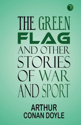 The Green Flag, and Other Stories of War and Sport von Zinc Read