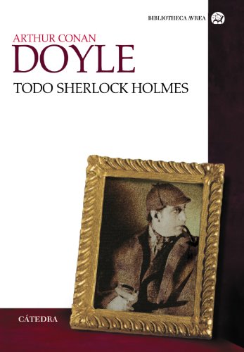 Todo Sherlock Holmes (Bibliotheca Avrea) von Ediciones Cátedra, S.A.