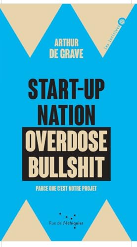 Start-up nation, overdose bullshit - Parce que c'est notre p: Parce que c'est notre projet von RUE ECHIQUIER