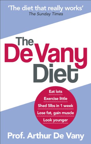 The De Vany Diet: Eat lots, exercise little; shed 5lbs in 1 week, lose fat; gain muscle, look younger; feel stronger