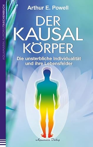 Der Kausalkörper: Die unsterbliche Individualität und ihre Lebensfelder von Aquamarin
