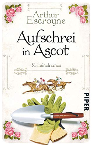 Aufschrei in Ascot (Arthur-Escroyne-Reihe 2): Kriminalroman von PIPER