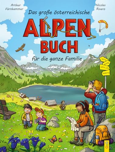 Das große österreichische Alpenbuch für die ganze Familie: Geschichte und Geschichten, Natur und Kultur