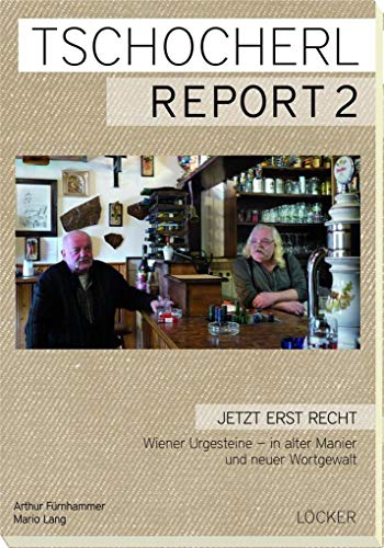 Tschocherl Report 2: Jetzt erst recht. Wiener Urgesteine – in alter Manier und neuer Wortgewalt Tschocherl Report 2: Jetzt erst recht. Wiener Urgesteine – in alter Manier und neuer Wortgewalt