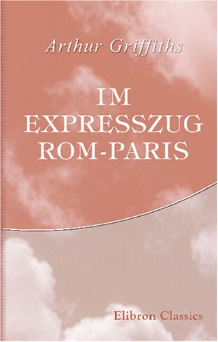 Im Expresszug Rom-Paris: Autorisierte Uebersetzung aus dem Englischen, von F. Mangold