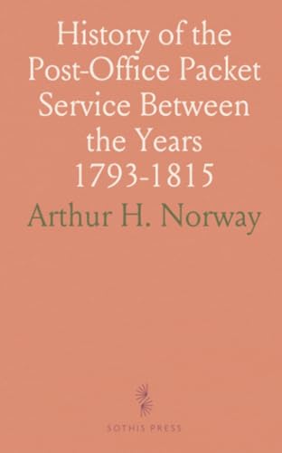 History of the Post-Office Packet Service Between the Years 1793-1815: Compiled From Records, Chiefly Official von Sothis Press
