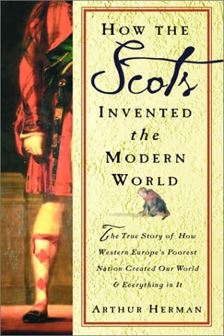How the Scots Invented the Modern World: The True Story of How Western Europe's Poorest Nation Created Our World and Everything in It How the Scots Invented the Modern World: The True Story of How Western Europe's Poorest Nation Created Our World and Everything in It von Crown
