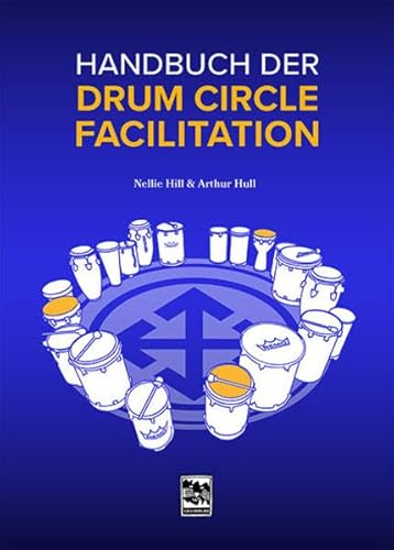 Handbuch der Drum Circle Facilitation: Die Drum Circle Methode von Arthur Hull