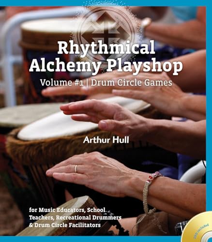 Rhythmical Alchemy Playshop: Drum Circle Games: for Music Educators, School Teachers, Recreational Drummers & Drum Circle Facilitators