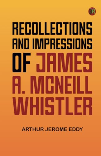 Recollections and impressions of James A. McNeill Whistler von Zinc Read