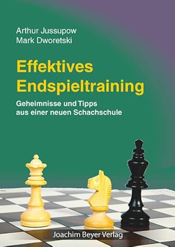 Effektives Endspieltraining: Geheimnisse und Tipps aus einer neuen Schachschule von Beyer, Joachim Verlag