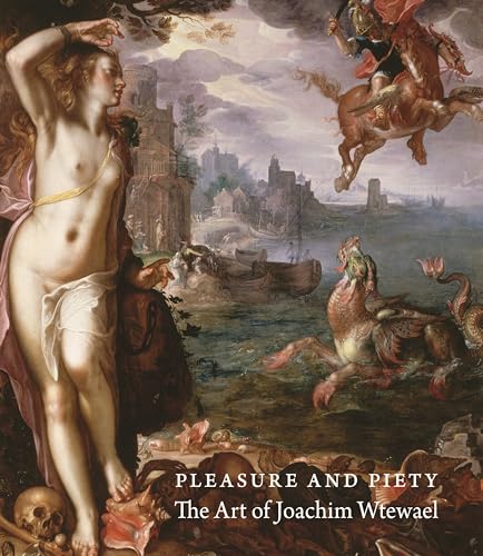 Pleasure and Piety: The Art of Joachim Wtewael