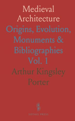 Medieval Architecture: Origins, Evolution, Monuments & Bibliographies von Sothis Press