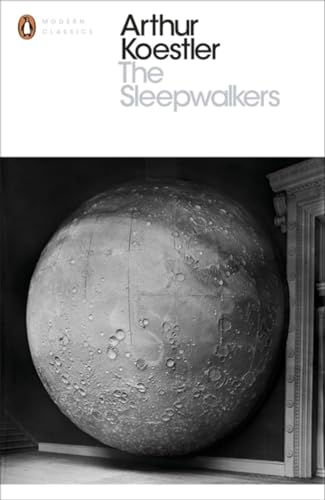 The Sleepwalkers: A History of Man's Changing Vision of the Universe (Penguin Modern Classics) von Penguin Classics