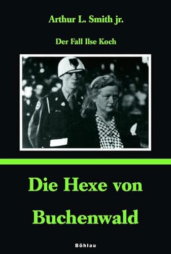 Die Hexe von Buchenwald: Der Fall Ilse Koch