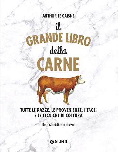 Il grande libro della carne. Tutte le razze, le provenienze, i tagli e le tecniche di cottura (Reference di enogastronomia) von Giunti Editore