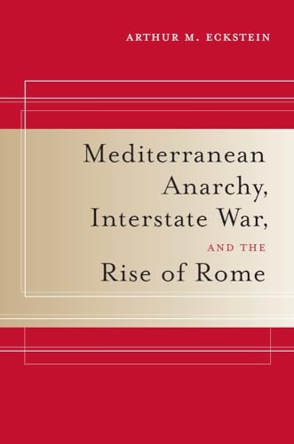 Mediterranean Anarchy, Interstate War, and the Rise of Rome: Volume 48 (Hellenistic Culture and Society, Band 48)