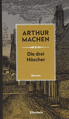 Die drei Häscher: oder: Die Verwandlungen. Mit der erstmals übersetzten Erzählung "Der verlorene Club" (Machen Werke)