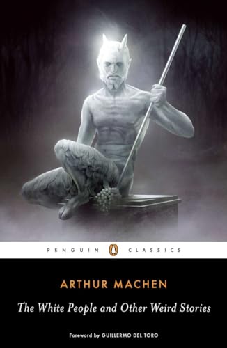 The White People and Other Weird Stories: Foreword by Guillermo del Toro (Penguin Classics)