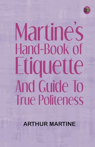 Martine's Hand-book of Etiquette, and Guide to True Politeness von Zinc Read