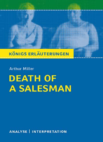 Death of a Salesman - Tod eines Handlungsreisenden von Arthur Miller.: Textanalyse und Interpretation mit ausführlicher Inhaltsangabe und ... Erläuterungen und Materialien, Band 142)