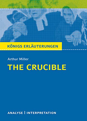 The Crucible - Hexenjagd von Arthur Miller.: Textanalyse und Interpretation mit ausführlicher Inhaltsangabe und Abituraufgaben mit Lösungen (Königs Erläuterungen und Materialien, Band 492)