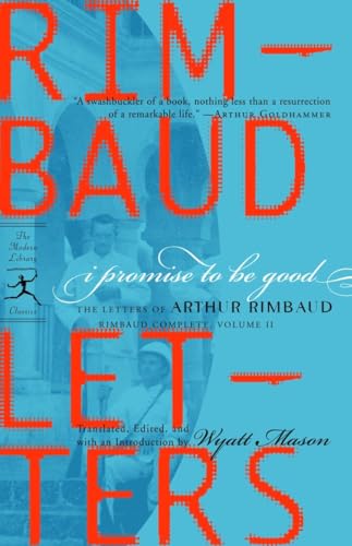 I Promise to Be Good: The Letters of Arthur Rimbaud (Modern Library Classics)