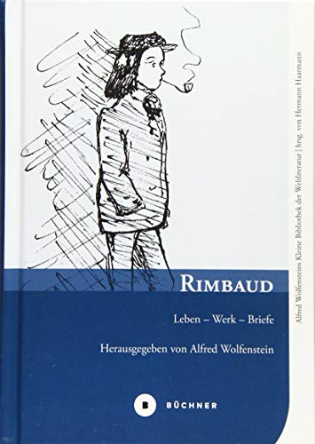 Rimbaud: Leben – Werk – Briefe (Alfred Wolfensteins Kleine Bibliothek der Weltliteratur) von Bchner-Verlag