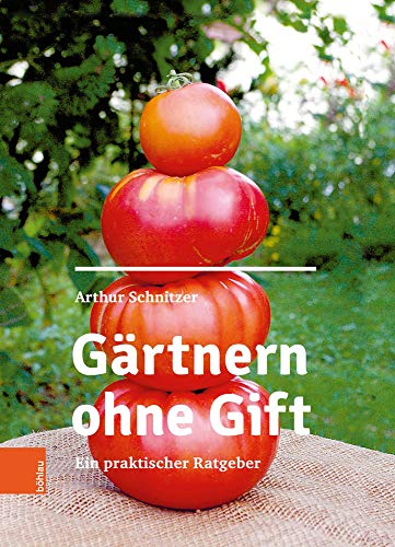 Gärtnern ohne Gift: Ein praktischer Ratgeber von Bohlau Verlag