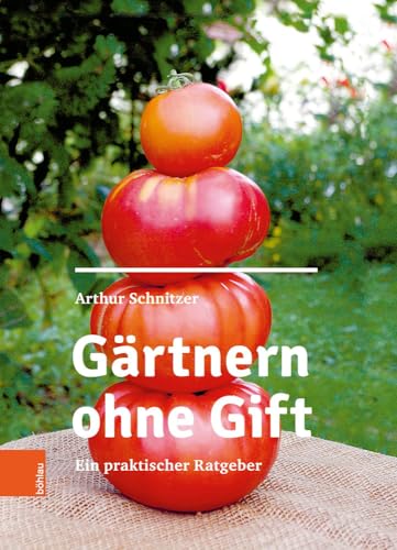 Gärtnern ohne Gift: Ein praktischer Ratgeber von Böhlau Verlag Wien
