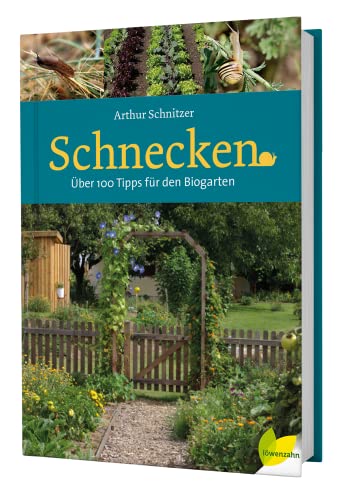 Schnecken: Über 100 Tipps für den Biogarten von LÖWENZAHN VERLAG