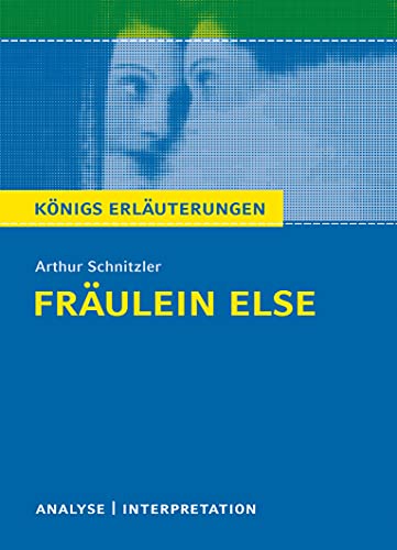 Königs Erläuterungen: Fräulein Else von Arthur Schnitzler.: Textanalyse und Interpretation mit ausführlicher Inhaltsangabe und Abituraufgaben mit Lösungen
