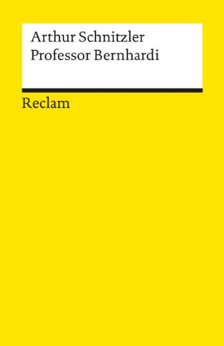 Professor Bernhardi: Schnitzler, Arthur – Deutsch-Lektüre, Deutsche Klassiker der Literatur – 18386 (Reclams Universal-Bibliothek) von Reclam Philipp Jun.