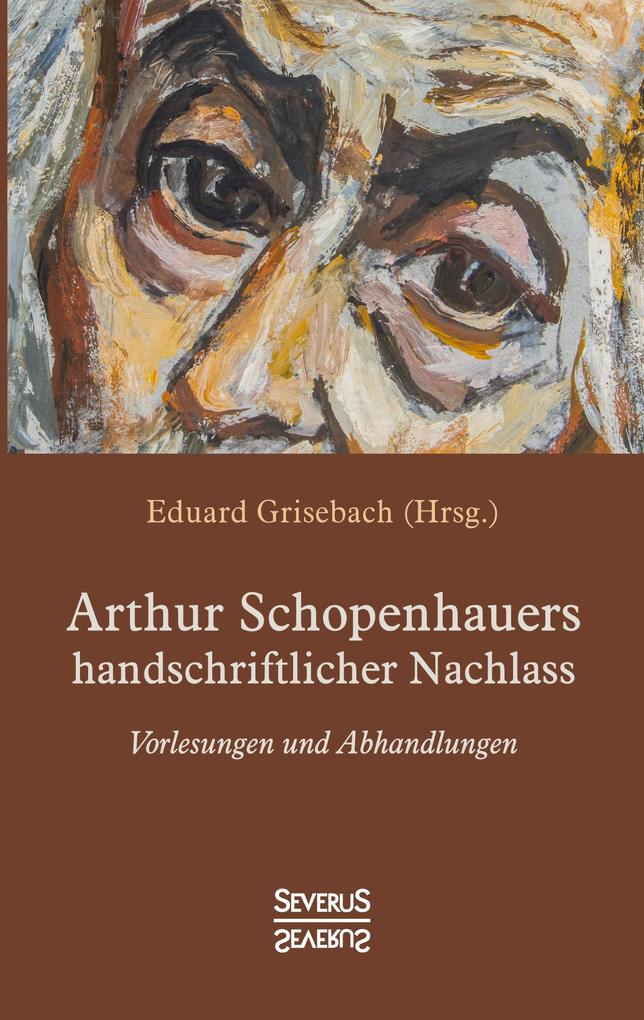 Arthur Schopenhauers handschriftlicher Nachlass von Severus
