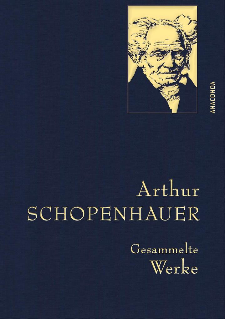 Arthur Schopenhauer Gesammelte Werke von Anaconda Verlag