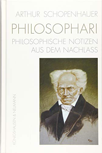 Arthur Schopenhauer. PHILOSOPHARI: Zettelsammlung aus dem Nachlass Arthur Schopenhauer. PHILOSOPHARI: Zettelsammlung aus dem Nachlass von Königshausen & Neumann