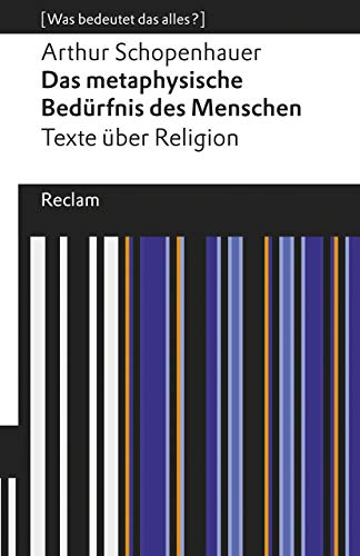 Das metaphysische Bedürfnis des Menschen. Texte über Religion. [Was bedeutet das alles?]: Schopenhauer, Arthur – Erläuterungen; Denkanstöße; Analyse – 19645 (Reclams Universal-Bibliothek) von Reclam Philipp Jun.