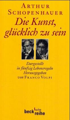 Die Kunst, glücklich zu sein: Dargestellt in fünfzig Lebensregeln Die Kunst, glücklich zu sein: Dargestellt in fünfzig Lebensregeln