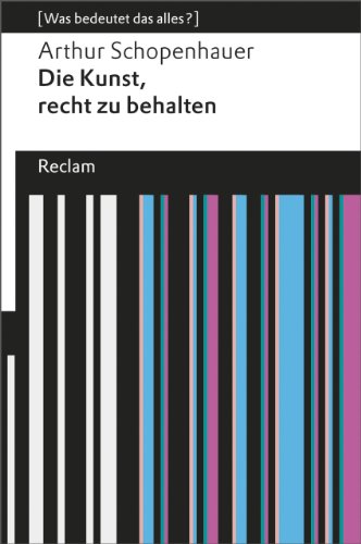 Die Kunst, recht zu behalten. [Was bedeutet das alles?]: Schopenhauer, Arthur – Erläuterungen; Denkanstöße; Analyse – 19091 (Reclams Universal-Bibliothek) von Reclam Philipp Jun.