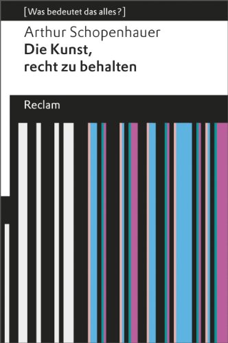 Die Kunst, recht zu behalten: [Was bedeutet das alles?] (Reclams Universal-Bibliothek)