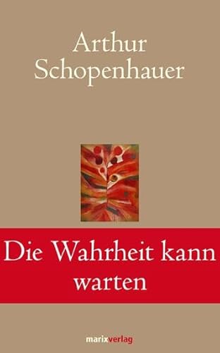 Die Wahrheit kann warten: Die schönsten Aphorismen und Lebensweisheiten (Klassiker der Weltliteratur)