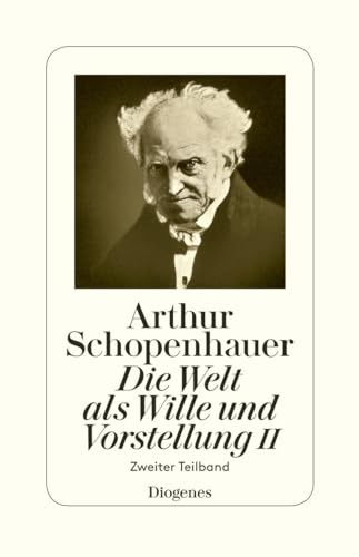 Die Welt als Wille und Vorstellung II: Zweiter Teilband von Diogenes Verlag AG