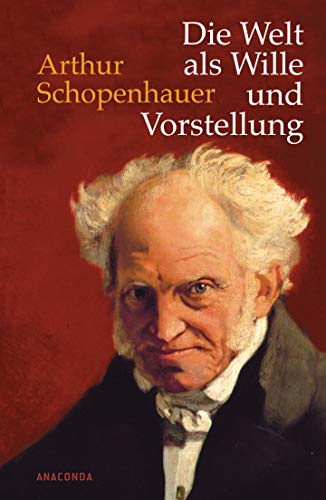 Die Welt als Wille und Vorstellung: Vollständige Ausgabe nach der dritten, verbesserten und beträchtlich vermehrten Auflage von 1859 von ANACONDA