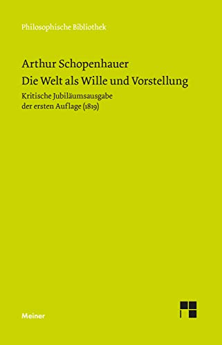 Die Welt als Wille und Vorstellung: Kritische Jubiläumsausgabe der ersten Auflage von 1819 mit den Zusätzen von Arthur Schopenhauer aus seinem Handexemplar (Philosophische Bibliothek) von Meiner Felix Verlag GmbH