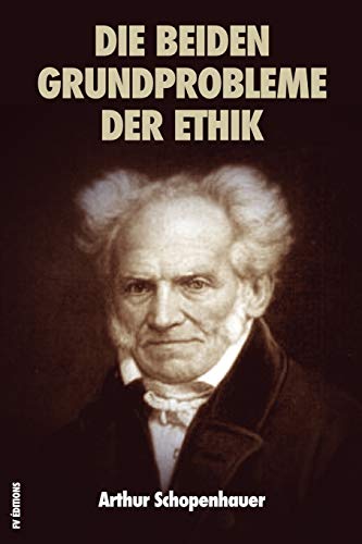 Die beiden Grundprobleme der Ethik: PREISSCHRIFT ÜBER DIE FREIHEIT DES WILLENS - PREISSCHRIFT ÜBER DIE GRUNDLAGE DER MORAL Die beiden Grundprobleme der Ethik: PREISSCHRIFT ÜBER DIE FREIHEIT DES WILLENS - PREISSCHRIFT ÜBER DIE GRUNDLAGE DER MORAL von Independently Published