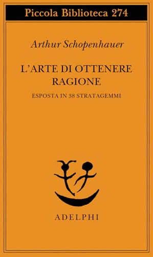 L'arte di ottenere ragione esposta in 38 stratagemmi (Piccola biblioteca Adelphi) L'arte di ottenere ragione esposta in 38 stratagemmi (Piccola biblioteca Adelphi) von PICCOLA BIBLIOTECA ADELPHI