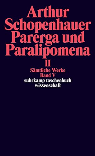 Sämtliche Werke in fünf Bänden: Band V: Parerga und Paralipomena. Kleine philosophische Schriften II. 2 Bde. (suhrkamp taschenbuch wissenschaft)