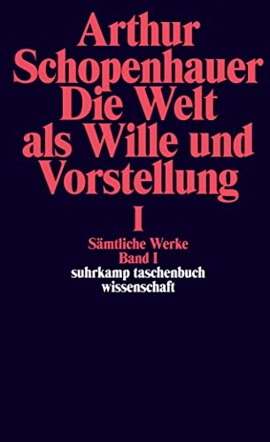 Sämtliche Werke. Band I. Die Welt als Wille und Vorstellung I